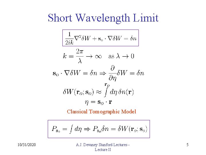 Short Wavelength Limit Classical Tomographic Model 10/31/2020 A. J. Devaney Stanford Lectures-Lecture II 5