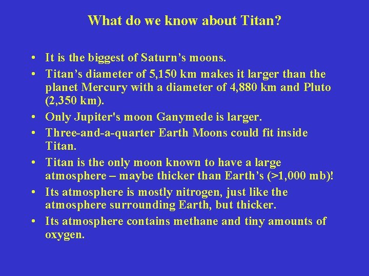 What do we know about Titan? • It is the biggest of Saturn’s moons.