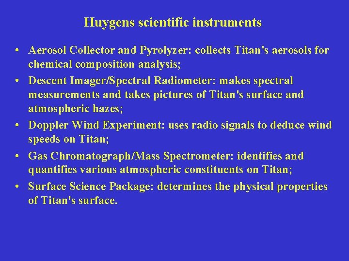 Huygens scientific instruments • Aerosol Collector and Pyrolyzer: collects Titan's aerosols for chemical composition