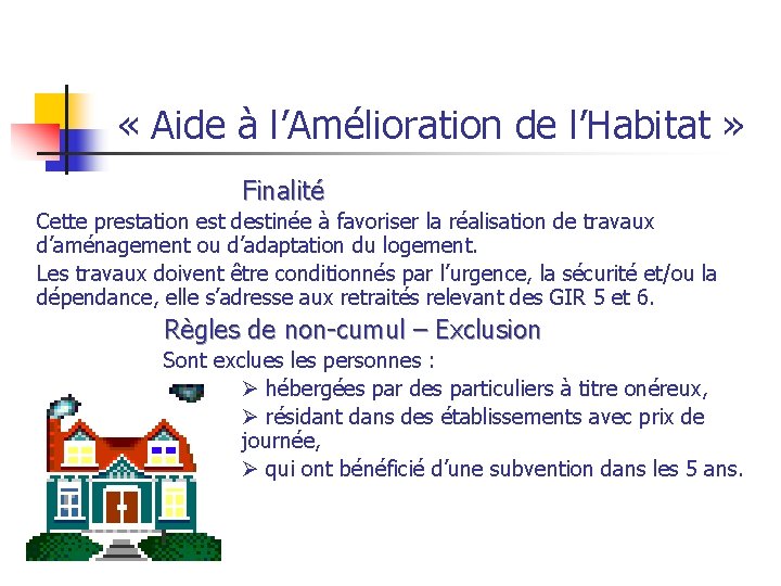  « Aide à l’Amélioration de l’Habitat » Finalité Cette prestation est destinée à