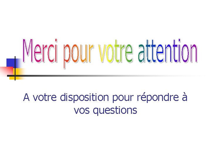 A votre disposition pour répondre à vos questions 