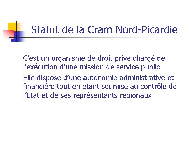 Statut de la Cram Nord-Picardie C’est un organisme de droit privé chargé de l’exécution
