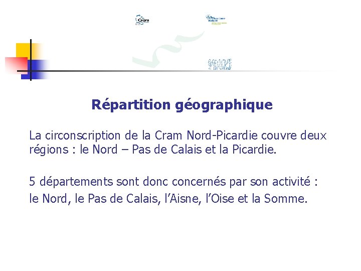 Répartition géographique La circonscription de la Cram Nord-Picardie couvre deux régions : le Nord