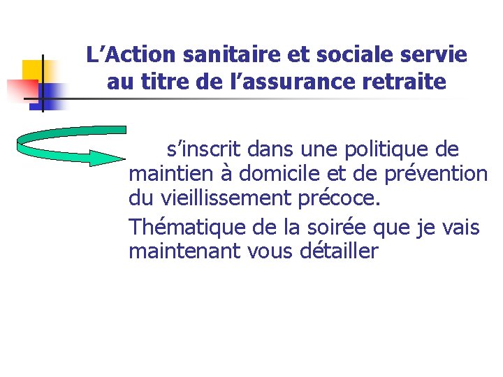 L’Action sanitaire et sociale servie au titre de l’assurance retraite s’inscrit dans une politique
