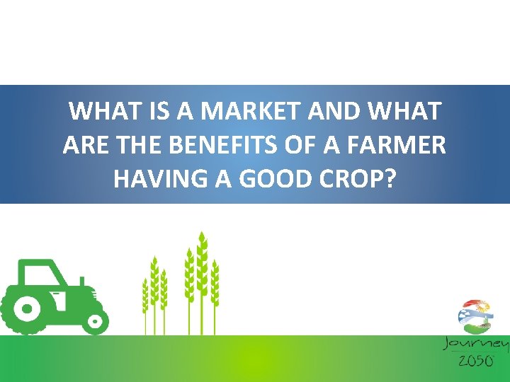 WHAT IS A MARKET AND WHAT ARE THE BENEFITS OF A FARMER HAVING A