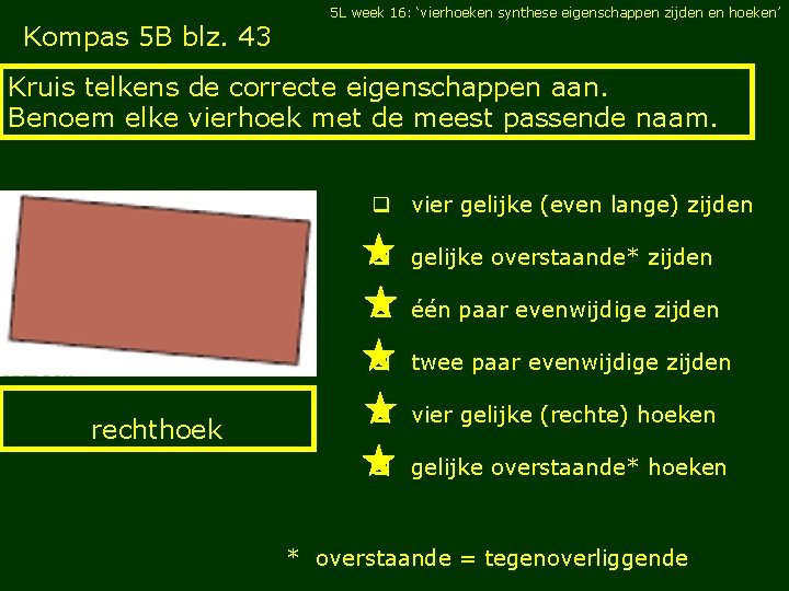 5 L week 16: ‘vierhoeken synthese eigenschappen zijden en hoeken’ Kompas 5 B blz.