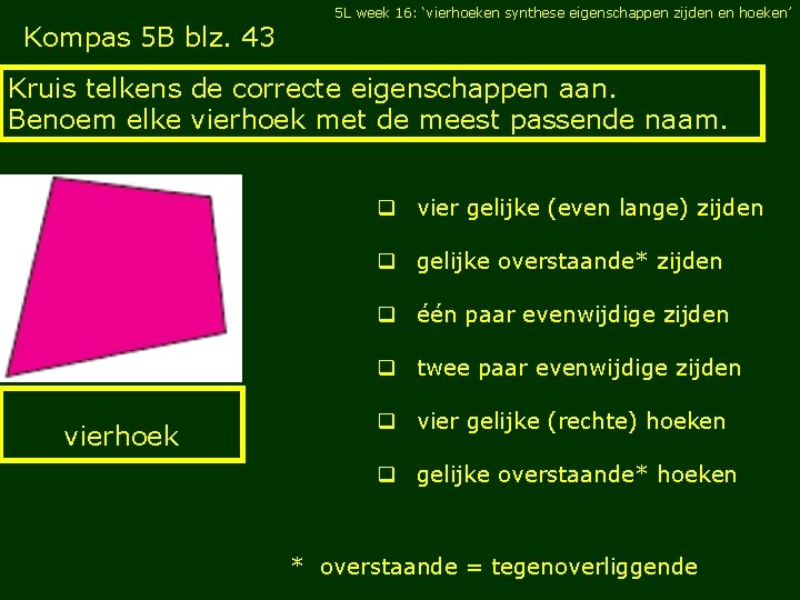 5 L week 16: ‘vierhoeken synthese eigenschappen zijden en hoeken’ Kompas 5 B blz.