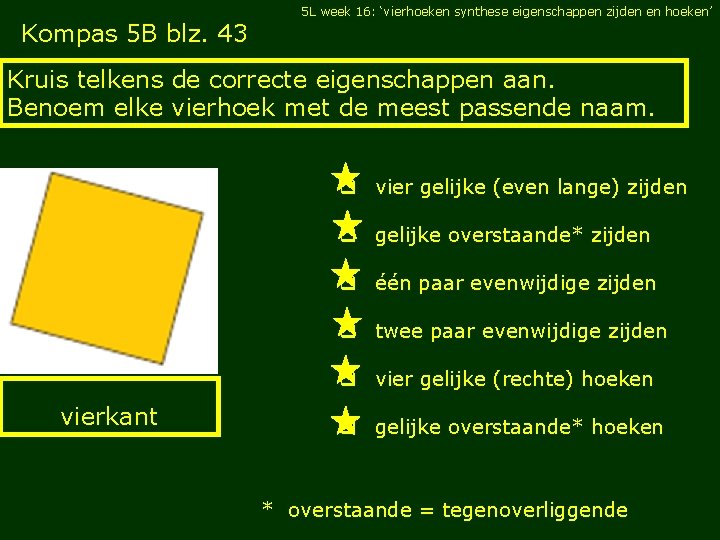 5 L week 16: ‘vierhoeken synthese eigenschappen zijden en hoeken’ Kompas 5 B blz.