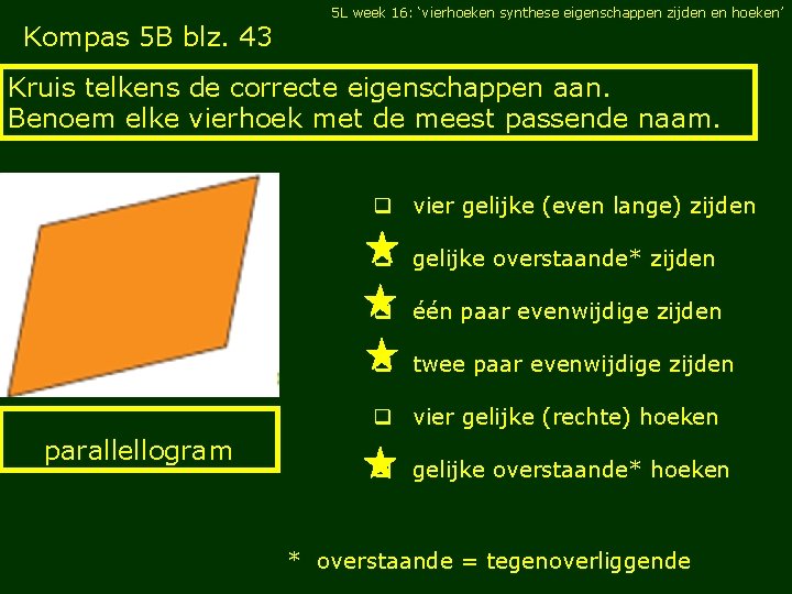 5 L week 16: ‘vierhoeken synthese eigenschappen zijden en hoeken’ Kompas 5 B blz.