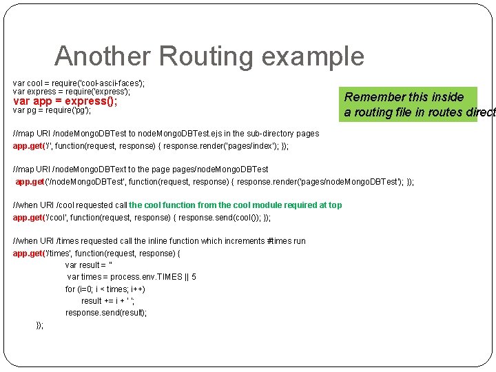 Another Routing example var cool = require('cool-ascii-faces'); var express = require('express'); var app =