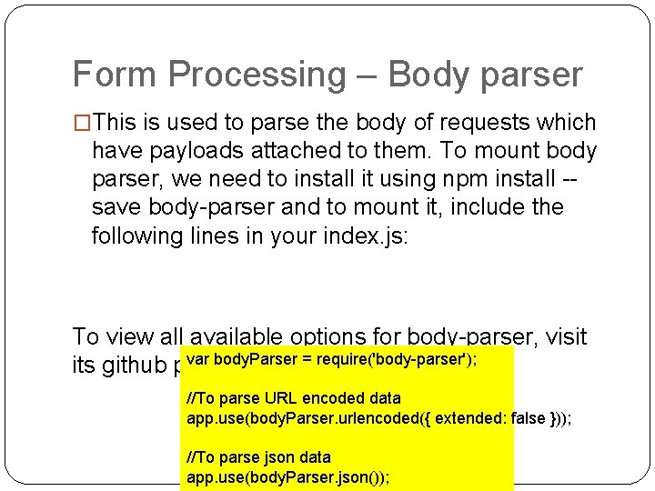 Form Processing – Body parser �This is used to parse the body of requests