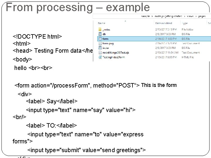 From processing – example <!DOCTYPE html> <head> Testing Form data</head> <body> hello This is