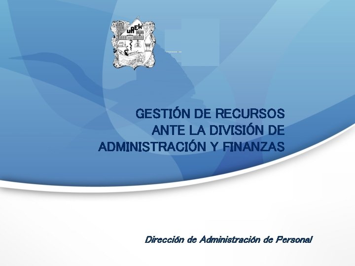 GESTIÓN DE RECURSOS ANTE LA DIVISIÓN DE ADMINISTRACIÓN Y FINANZAS Dirección de Administración de