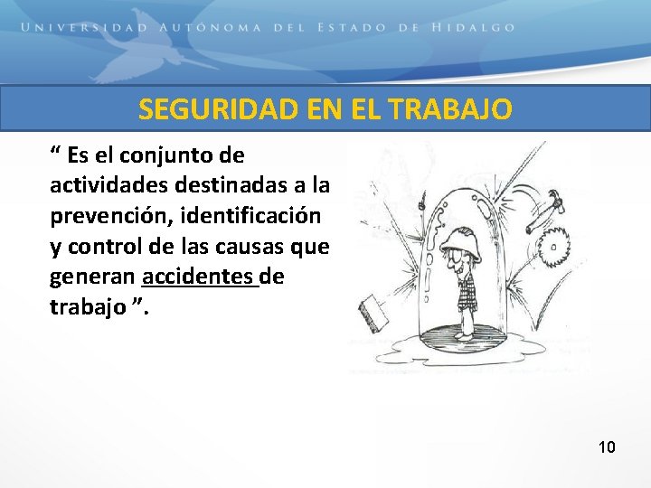 SEGURIDAD EN EL TRABAJO “ Es el conjunto de actividades destinadas a la prevención,