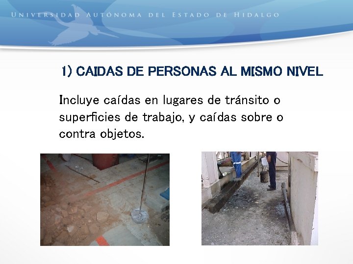 1) CAIDAS DE PERSONAS AL MISMO NIVEL Incluye caídas en lugares de tránsito o