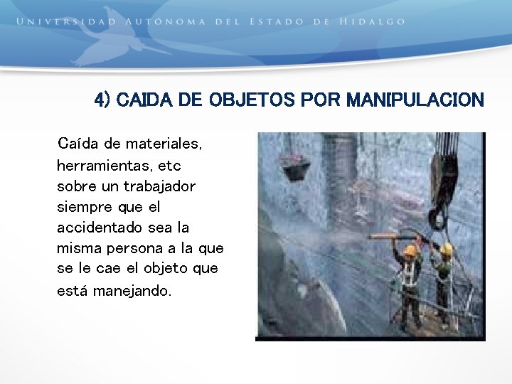 4) CAIDA DE OBJETOS POR MANIPULACION Caída de materiales, herramientas, etc sobre un trabajador