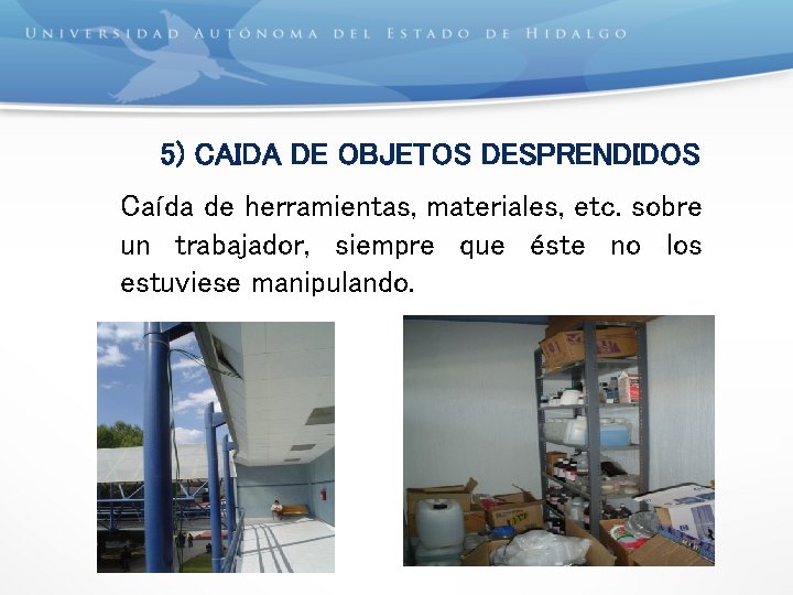 5) CAIDA DE OBJETOS DESPRENDIDOS Caída de herramientas, materiales, etc. sobre un trabajador, siempre