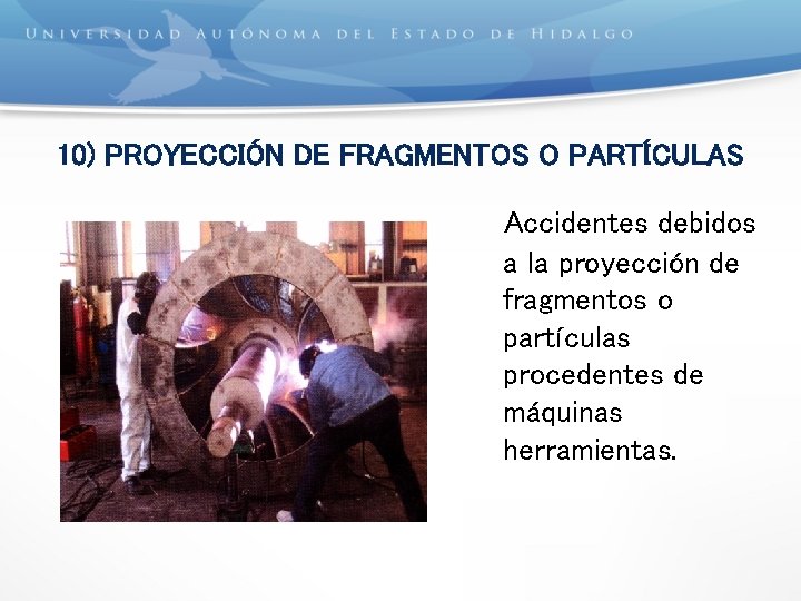 10) PROYECCIÓN DE FRAGMENTOS O PARTÍCULAS Accidentes debidos a la proyección de fragmentos o