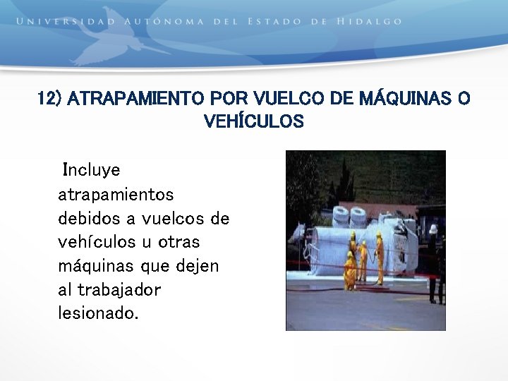 12) ATRAPAMIENTO POR VUELCO DE MÁQUINAS O VEHÍCULOS Incluye atrapamientos debidos a vuelcos de