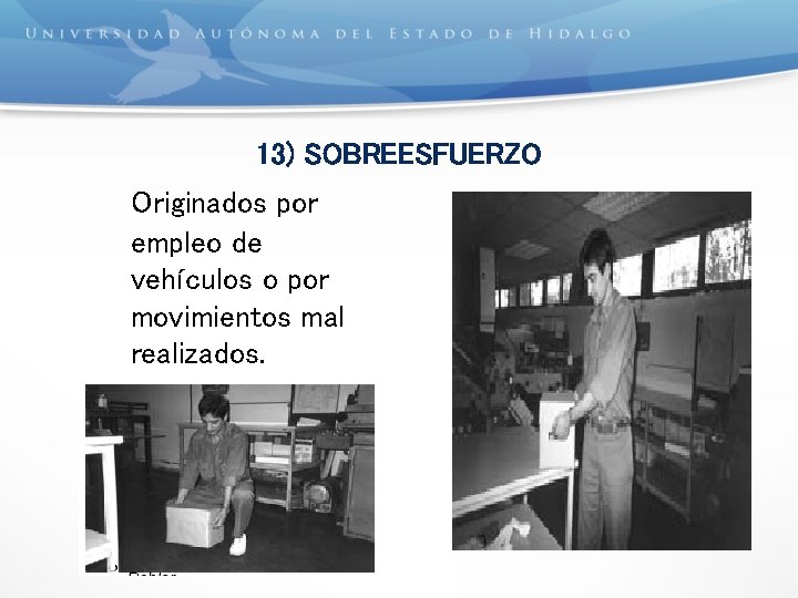 13) SOBREESFUERZO Originados por empleo de vehículos o por movimientos mal realizados. 