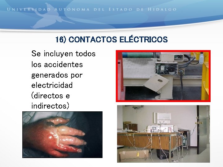 16) CONTACTOS ELÉCTRICOS Se incluyen todos los accidentes generados por electricidad (directos e indirectos)