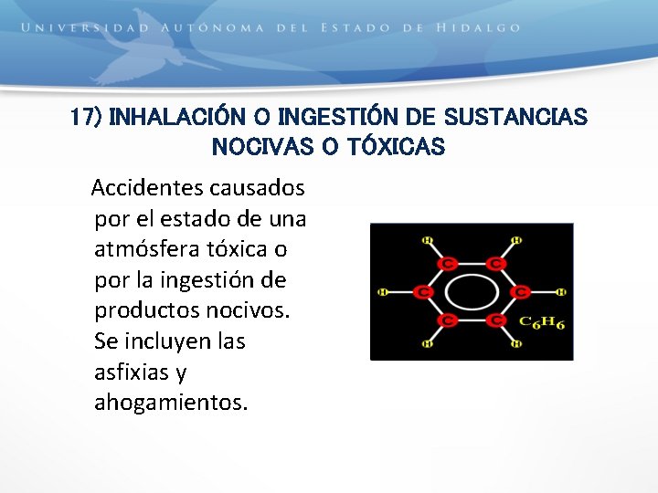 17) INHALACIÓN O INGESTIÓN DE SUSTANCIAS NOCIVAS O TÓXICAS Accidentes causados por el estado