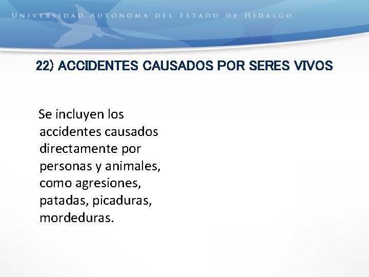 22) ACCIDENTES CAUSADOS POR SERES VIVOS Se incluyen los accidentes causados directamente por personas