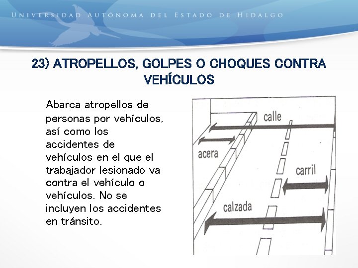 23) ATROPELLOS, GOLPES O CHOQUES CONTRA VEHÍCULOS Abarca atropellos de personas por vehículos, así