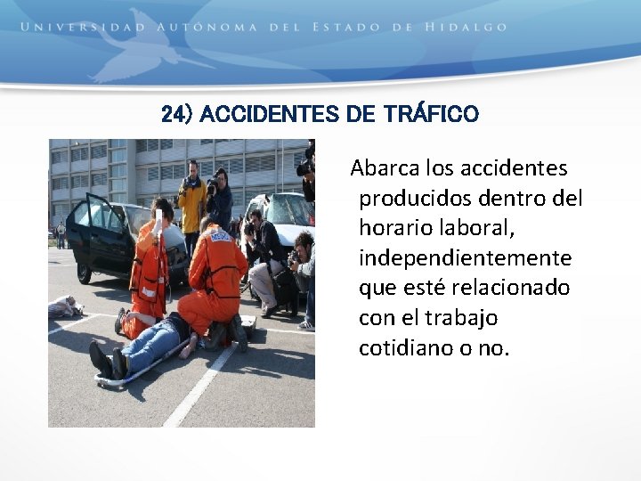 24) ACCIDENTES DE TRÁFICO Abarca los accidentes producidos dentro del horario laboral, independientemente que