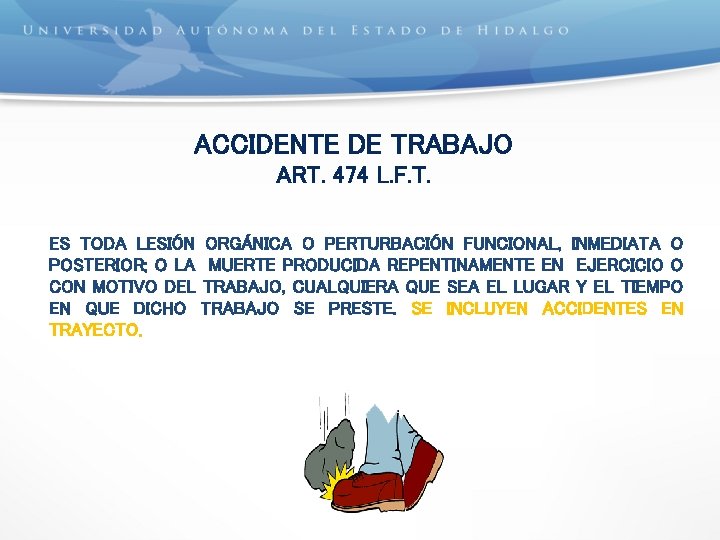 ACCIDENTE DE TRABAJO ART. 474 L. F. T. ES TODA LESIÓN ORGÁNICA O PERTURBACIÓN