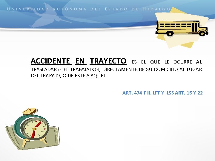 ACCIDENTE EN TRAYECTO ES EL QUE LE OCURRE AL TRASLADARSE EL TRABAJADOR, DIRECTAMENTE DE
