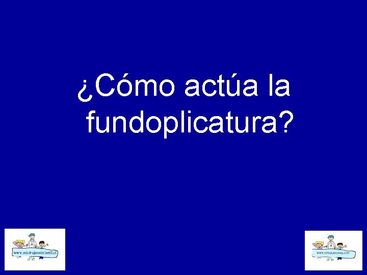 ¿Cómo actúa la fundoplicatura? 