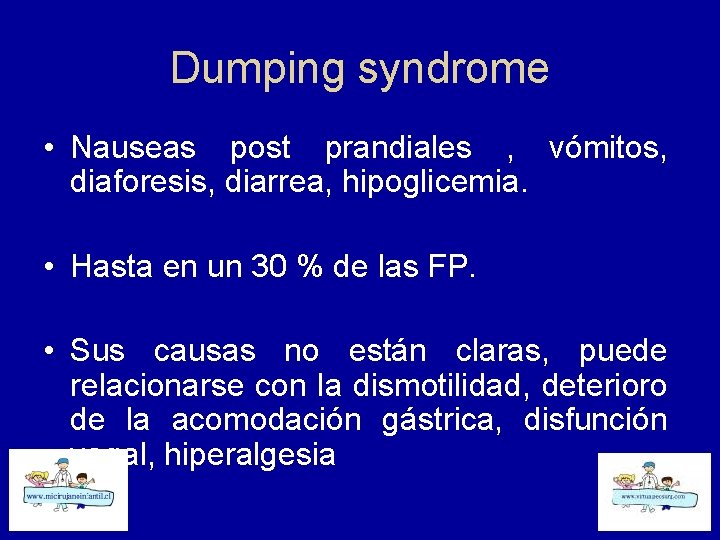 Dumping syndrome • Nauseas post prandiales , vómitos, diaforesis, diarrea, hipoglicemia. • Hasta en