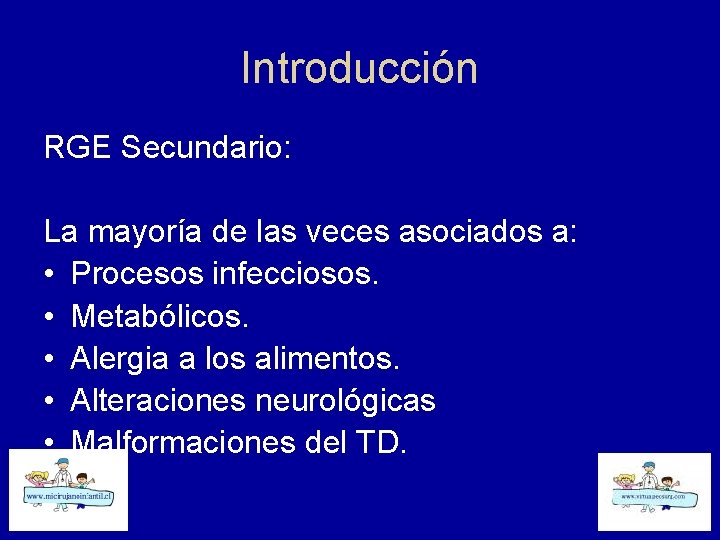Introducción RGE Secundario: La mayoría de las veces asociados a: • Procesos infecciosos. •