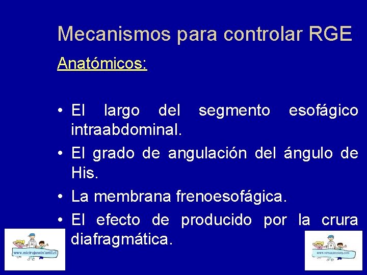 Mecanismos para controlar RGE Anatómicos: • El largo del segmento esofágico intraabdominal. • El
