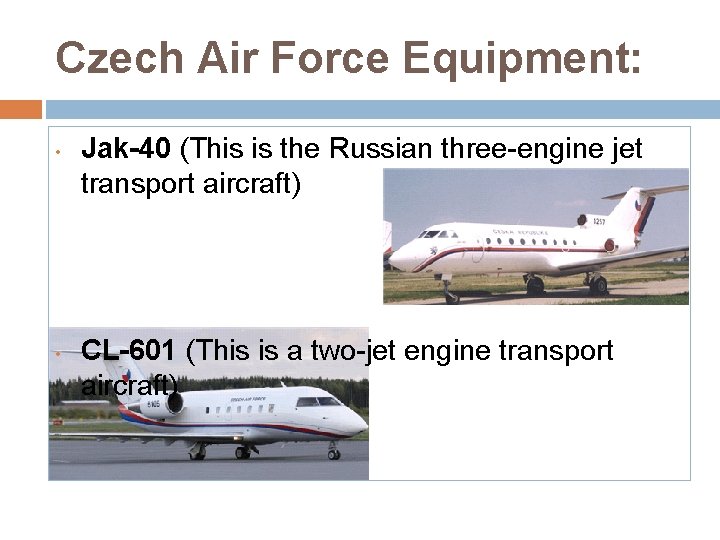 Czech Air Force Equipment: • • Jak-40 (This is the Russian three-engine jet transport