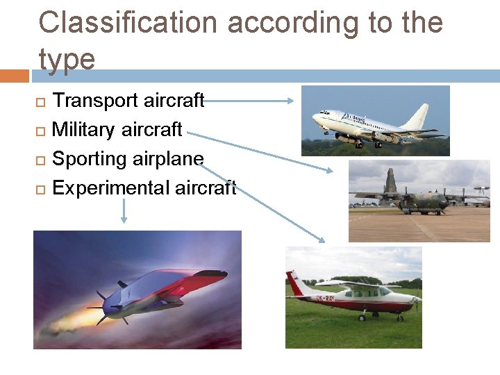 Classification according to the type Transport aircraft Military aircraft Sporting airplane Experimental aircraft 