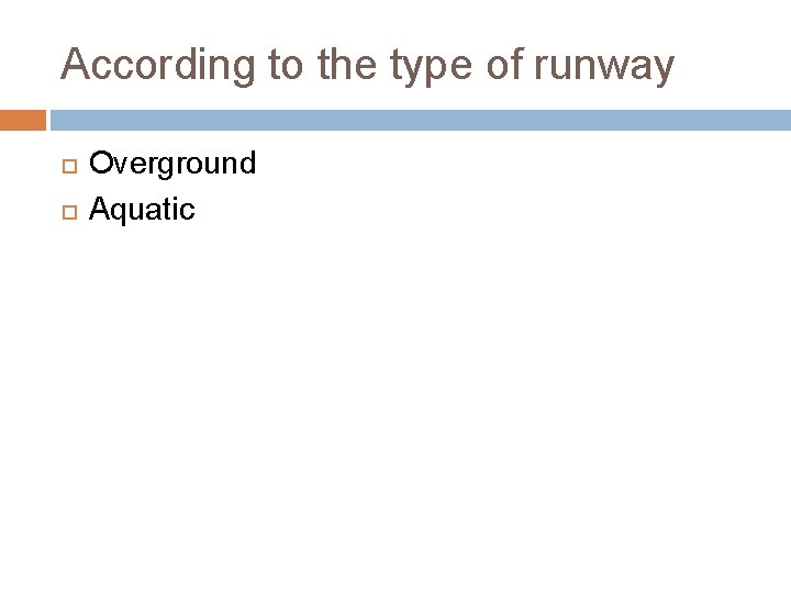 According to the type of runway Overground Aquatic 