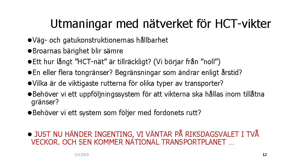 Utmaningar med nätverket för HCT-vikter ●Väg- och gatukonstruktionernas hållbarhet ●Broarnas bärighet blir sämre ●Ett