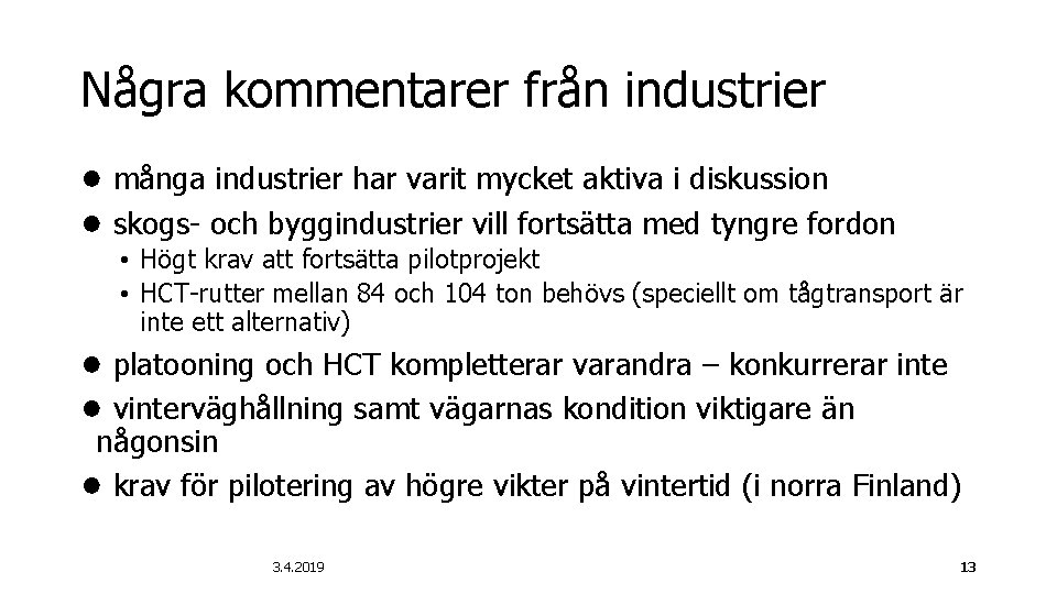 Några kommentarer från industrier ● många industrier har varit mycket aktiva i diskussion ●