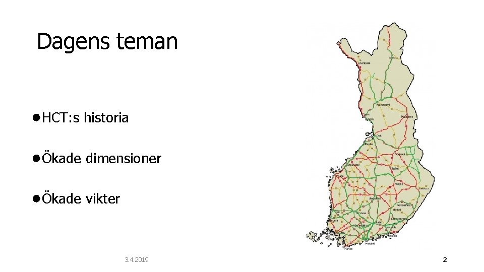 Dagens teman ●HCT: s historia ●Ökade dimensioner ●Ökade vikter 3. 4. 2019 2 