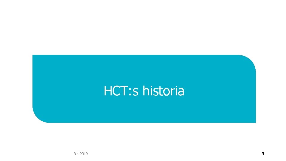 HCT: s historia 3. 4. 2019 3 