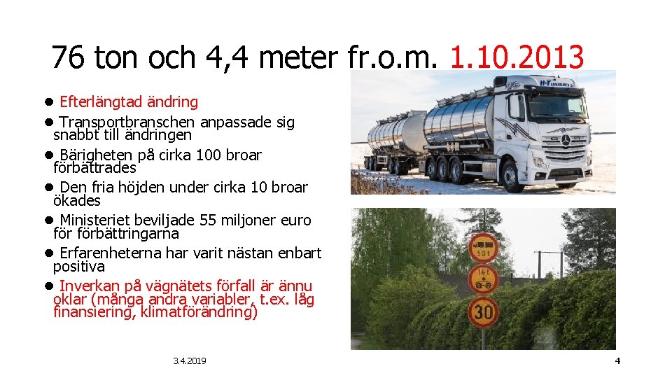 76 ton och 4, 4 meter fr. o. m. 1. 10. 2013 ● Efterlängtad