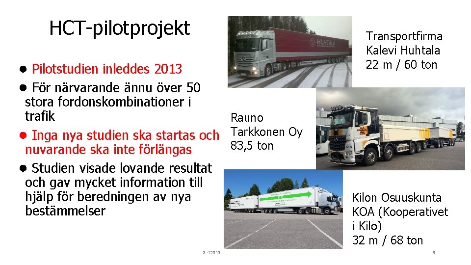 HCT-pilotprojekt Transportfirma Kalevi Huhtala 22 m / 60 ton ● Pilotstudien inleddes 2013 ●