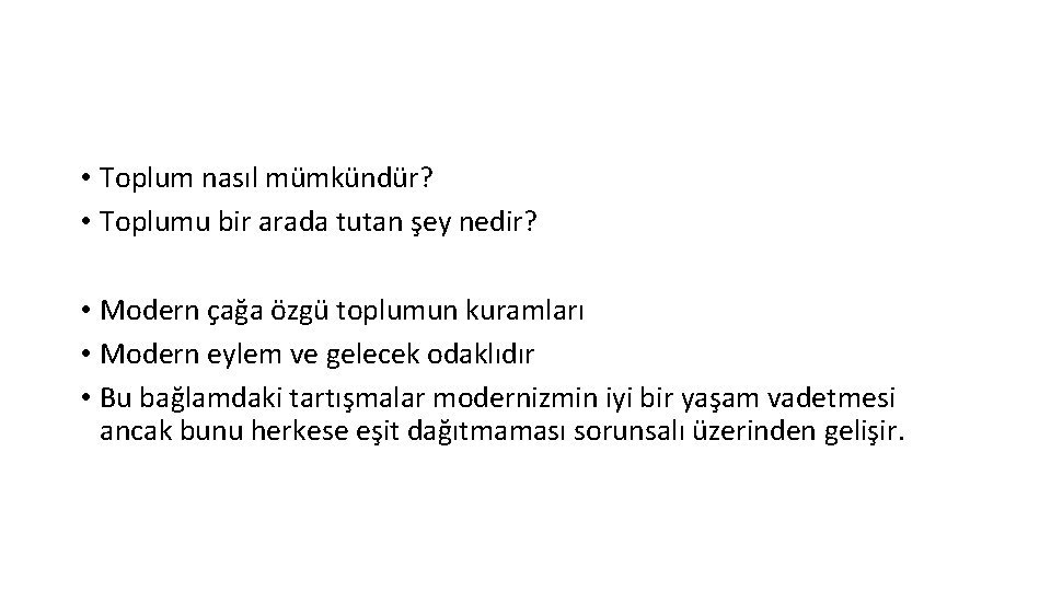  • Toplum nasıl mümkündür? • Toplumu bir arada tutan şey nedir? • Modern