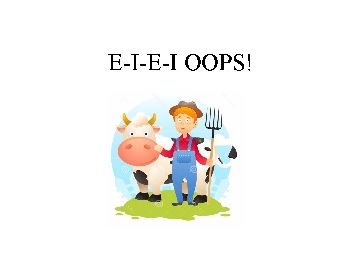 E-I-E-I OOPS! E-I-E-I OOPS!