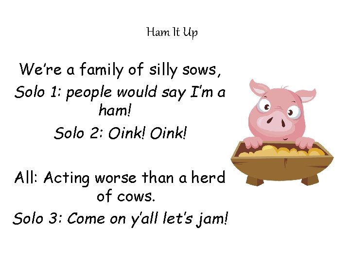 Ham It Up We’re a family of silly sows, Solo 1: people would say Ham It Up We’re a family of silly sows, Solo 1: people would say