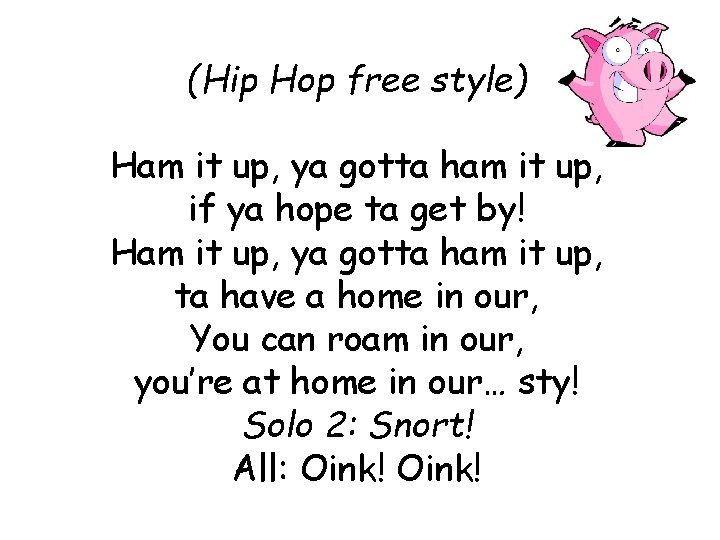 (Hip Hop free style) Ham it up, ya gotta ham it up, if ya (Hip Hop free style) Ham it up, ya gotta ham it up, if ya