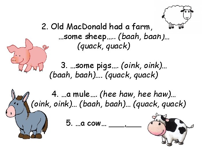 2. Old Mac. Donald had a farm, …… …some sheep…. . (baah, baah)… (quack, 2. Old Mac. Donald had a farm, …… …some sheep…. . (baah, baah)… (quack,