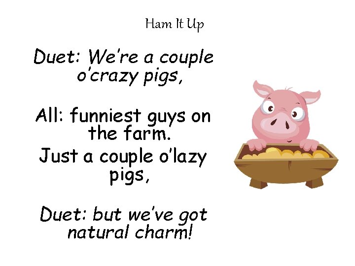 Ham It Up Duet: We’re a couple o’crazy pigs, All: funniest guys on the Ham It Up Duet: We’re a couple o’crazy pigs, All: funniest guys on the
